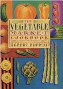 Cover of: The Vegetable Market Cookbook: Classic Recipes from Around the World