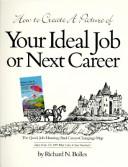 Cover of: How to Create a Picture of Your Ideal Job or Next Career by Richard Nelson Bolles