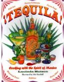 Cover of: Tequila!: cooking with the spirit of Mexico