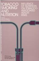 Cover of: Tobacco smoking and nutrition: influence of nutrition on tobacco-associated health risks