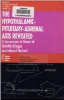 Cover of: The Hypothalamic-pituitary-adrenal axis revisited: a symposium in honor of Dorothy Krieger and Edward Herbert