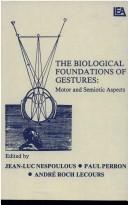 Cover of: The Biological foundations of gestures by edited by Jean-Luc Nespoulous, Paul Perron, André Roch Lecours.