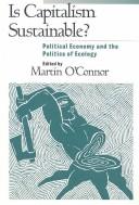 Cover of: Is capitalism sustainable?: political economy and the politics of ecology