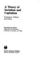 Cover of: A theory of socialism and capitalism: economics, politics, and ethics