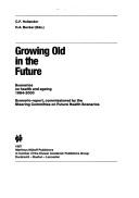Growing old in the future by H. A. Becker, Steering Committee on Future Health Scenarios, C.F. Hollander