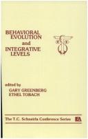 Cover of: Behavioral evolution and integrative levels by edited by Gary Greenberg, Ethel Tobach.