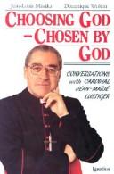 Cover of: Choosing God, chosen by God: conversations with Jean-Marie Lustiger