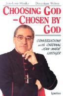 Cover of: Choosing God, Chosen by God by Jean-Marie Lustiger, Jean-Louis Missika, Dominique Wolton, Jean-Louis Missika, Dominique Wolton