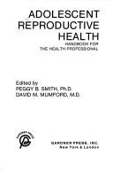 Cover of: Adolescent reproductive health: handbook for the health professional