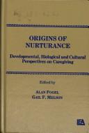 Cover of: Origins of nurturance: developmental, biological, and cultural perspectives on caregiving