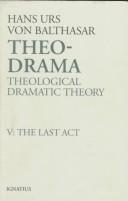 Cover of: Theo-drama: theological dramatic theory