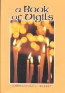Cover of: A Book of Vigils by Christopher L. Webber