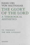 Cover of: The Glory of the Lord: A Theological Aesthetics : Theology : The New Covenant (Balthasar, Hans Urs Von//Glory of the Lord)