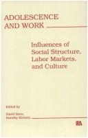 Cover of: Adolescence and work: influences of social structure, labor markets, and culture