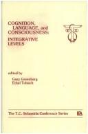 Cover of: Cognition, language, and consciousness: integrative levels