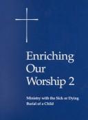 Cover of: Enriching Our Worship 2 - Ministry with the Sick and Dying by Episcopal Church