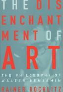 Cover of: The disenchantment of art by Rainer Rochlitz