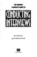 Cover of: Writer's Complete Guide to Conducting Interviews by Michael Schumacher