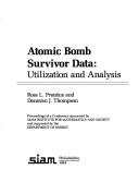 Cover of: Atomic Bomb Survivor Data: Utilization and Analysis (Society for Industrial and Applied Mathematics//S I a M-S I M S Conference Series)