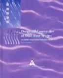 Cover of: Design and Construction of Small Water Systems: An Awwa Small Systems Resource Book