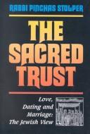 Cover of: Sacred Trust: Love, Dating and Marriage  by Pinchas Stolper