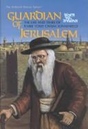 Cover of: Guardian of Jerusalem: Ha-Ish Al Ha-Homah  by Hillel Danziger, Shlomo Z. Sonnenfeld