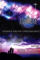 Cover of: A Humble Defense: Evidence for the Christian Faith