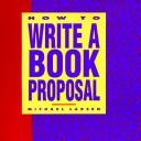 Cover of: How to Write a Book Proposal