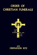 Cover of: Order of Christian Funerals Including Appendix 2: Cremation