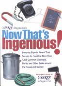 Cover of: Yankee Magazine's Now That's Ingenious: Everyday Experts Reveal Their Secrets for Handling More Than 1,200 Common Cleanups, Fix-Its, and Other Tasks Around the House and Garden