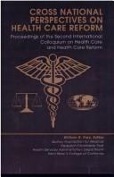 Cover of: Cross national perspectives on health care reform | International Colloquium on Health Care and Health Care Reform (2nd 1995 San Francisco, Calif.)