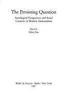 Cover of: The Persisting question: sociological perspectives and social contexts of modern antisemitism