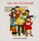 Cover of: We Go to Mass (St. Joseph Board Books) | George Brundage
