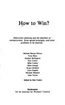 Cover of: How to win? by Michael Barratt Brown ... [et al.] ; edited by Ken Coates.