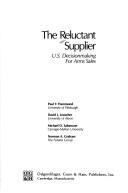 Cover of: The Reluctant supplier: U.S. decisionmaking for arms sales