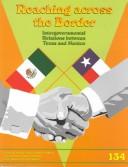 Cover of: Reaching across the border: intergovernmental relations between Texas and Mexico and the implications for public policy
