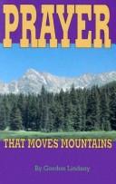 Cover of: Prayer That Moves Mountains by Gordon Lindsay