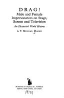 Cover of: Drag!: Male and Female Impersonators on Stage, Screen and Television : An Illustrated World History