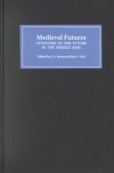 Cover of: Medieval futures: attitudes to the future in the Middle Ages
