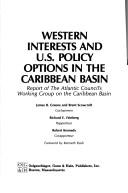 Cover of: Western interests and U.S. policy options in the Caribbean Basin: report of the Atlantic Council's Working Group on the Caribbean Basin