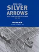 Cover of: Racing Silver Arrows: Mercedes-Benz Versus Auto Union 1934-1939