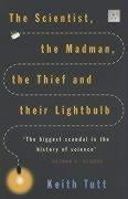 Cover of: The Scientist, the Madman, the Thief and Their Lightbulb by Keith Tutt, Keith Tutt