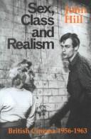 Cover of: Sex, Class and Realism: British Cinema, 1956-63 (British Film Institute)