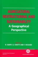 Cover of: Agricultural restructuring and sustainability: a geographical perspective