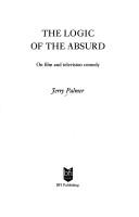 Cover of: The logic of the absurd on film and television comedy