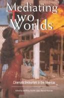 Cover of: Mediating two worlds by edited by John King, Ana M. López, Manuel Alvarado.