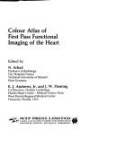 Cover of: Colour atlas of first pass functional imaging of the heart by edited by N. Schad, E.J. Andrews, Jr., and J.W. Fleming.