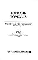 Cover of: Topics in topicals: current trends in the formulation of topical agents