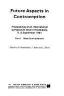 Cover of: Future aspects in contraception: proceedings of an international symposium held in Heidelberg, 5-8 September 1984