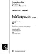 Cover of: Quality management in the nuclear industry: the human factor : proceedings of the Institution of Mechanical Engineers, international conference 17-18 October 1990, Institution of Mechanical Engineers, Bridcage Walk London